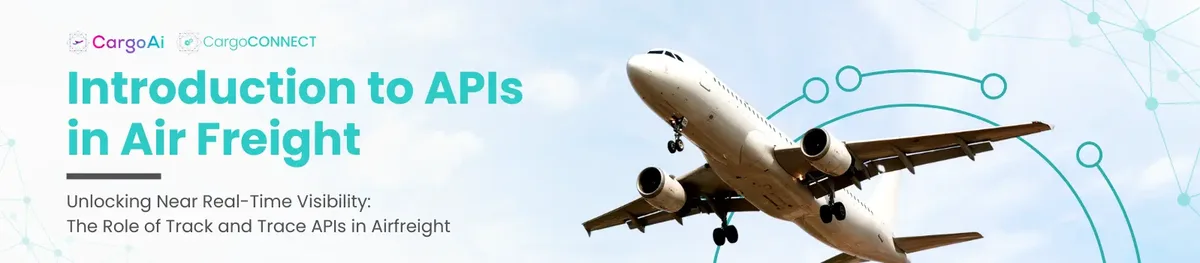 Unlocking Near Real-Time Visibility: The Role of Track and Trace APIs in Airfreight